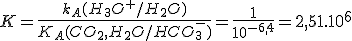 K=\frac{k_A(H_3O^+/H_2O)}{K_A(CO_2,H_2O/HCO_3^-)}=\frac{1}{10^{-6,4}}=2,51.10^6